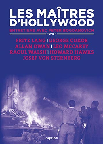 Les maîtres d'Hollywood : entretiens avec Peter Bogdanovich. Vol. 1. Fritz Lang, George Cukor, Allan