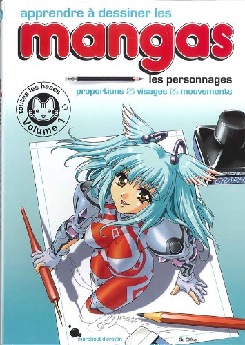 Apprendre à dessiner les mangas. Vol. 1. Les personnages : proportions, visages, mouvements : toutes