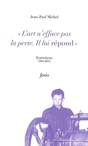L'art n'efface pas la perte, il lui répond : entretiens, 1984-2015