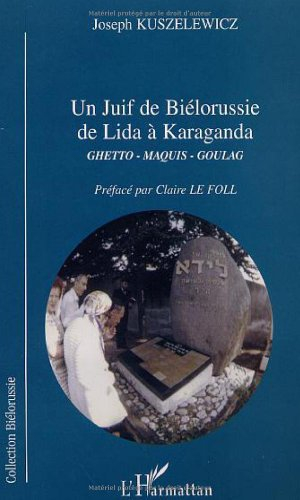 Un juif de Biélorussie de Lida à Karaganda : ghetto, maquis, goulag