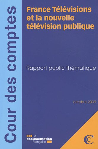 France télévisions et la nouvelle télévision publique : rapport public thématique : octobre 2009