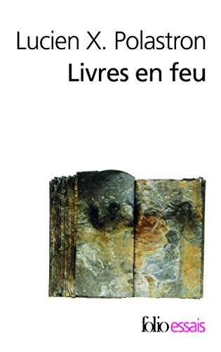 Livres en feu : histoire de la destruction sans fin des bibliothèques