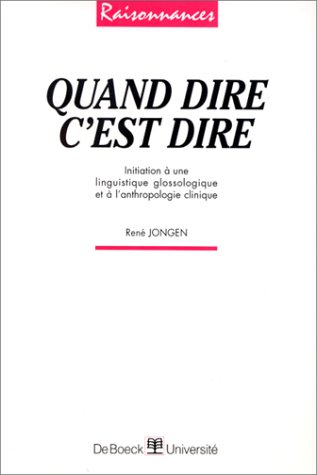 Quand dire c'est dire : initiation à la question glossologique et à l'anthropologie clinique