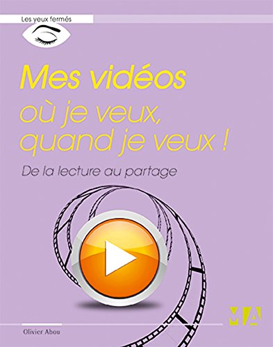 Mes vidéos où je veux, quand je veux ! : de la lecture au partage