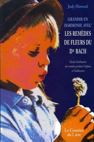 Grandir en harmonie avec les remèdes de fleurs du Dr Bach : guide d'utilisation des remèdes pendant 