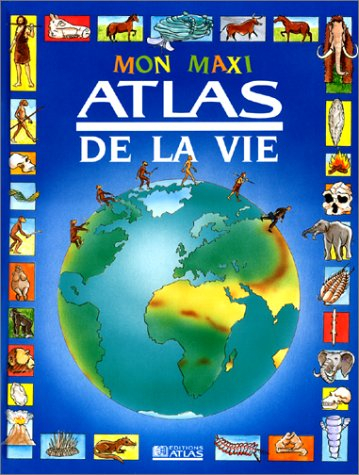 Mon maxi atlas de la vie