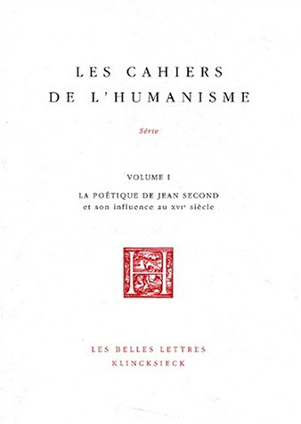 Les cahiers de l'humanisme. Vol. 1. La poétique de Jean Second et son influence au XVIe siècle : act