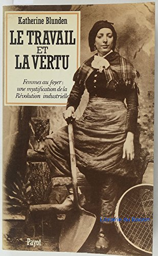 Le Travail et la vertu : femmes au foyer, une mystification de la Révolution industrielle. essai