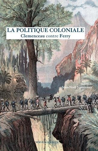 La politique coloniale : Clemenceau contre Ferry : discours prononcés à la Chambre des députés en ju