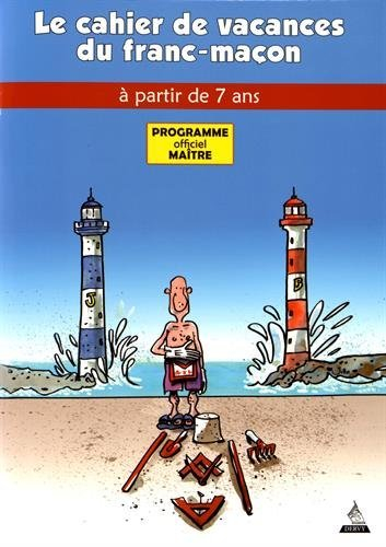 Le cahier de vacances du franc-maçon : programme officiel maître : à partir de 7 ans