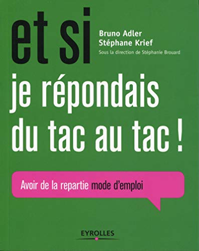 Et si je répondais du tac au tac : avoir de la répartie, mode d'emploi