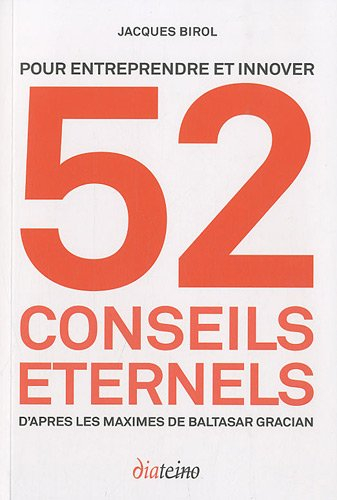 52 conseils éternels pour entreprendre et innover : d'après les maximes de Baltasar Gracian