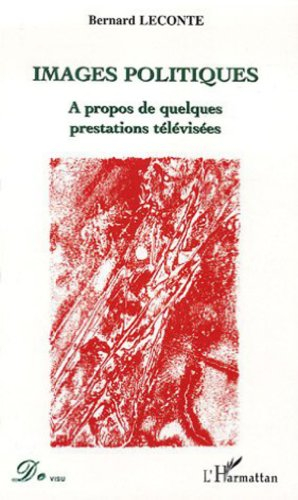 Images politiques : à propos de quelques prestations télévisées