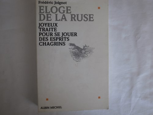 Eloge de la ruse : joyeux traité pour se jouer des esprits chagrins