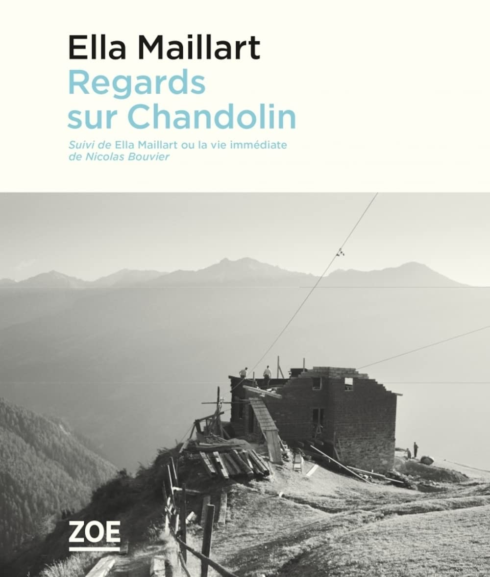 Regards sur Chandolin. Ella Maillart ou La vie immédiate