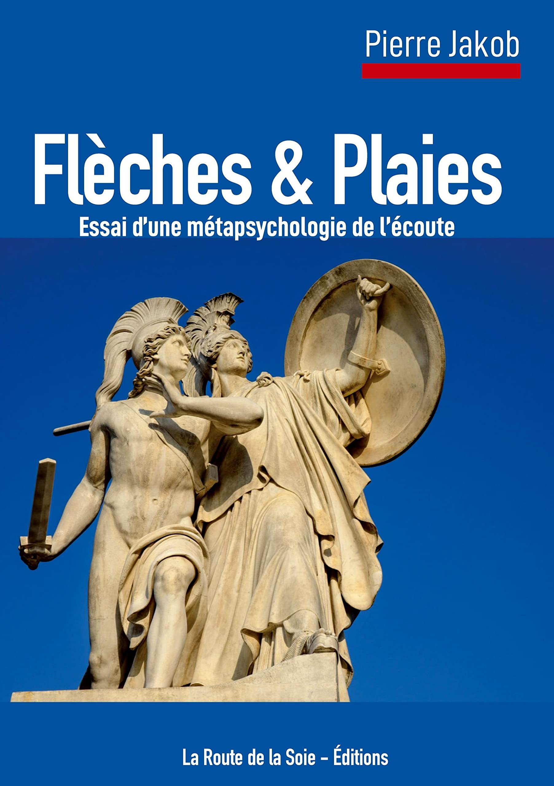 Flèches et Plaies : Essai d'une métapsychologie de l'écoute