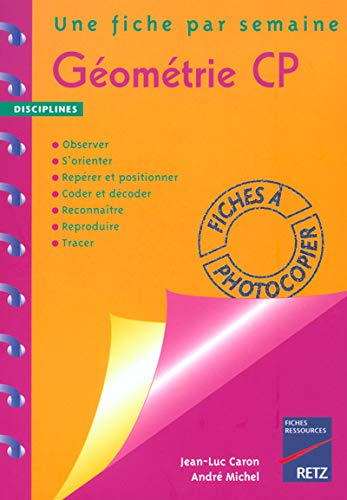 Géométrie CP : une fiche par semaine : observer, s'orienter, repérer et positionner, coder et décode