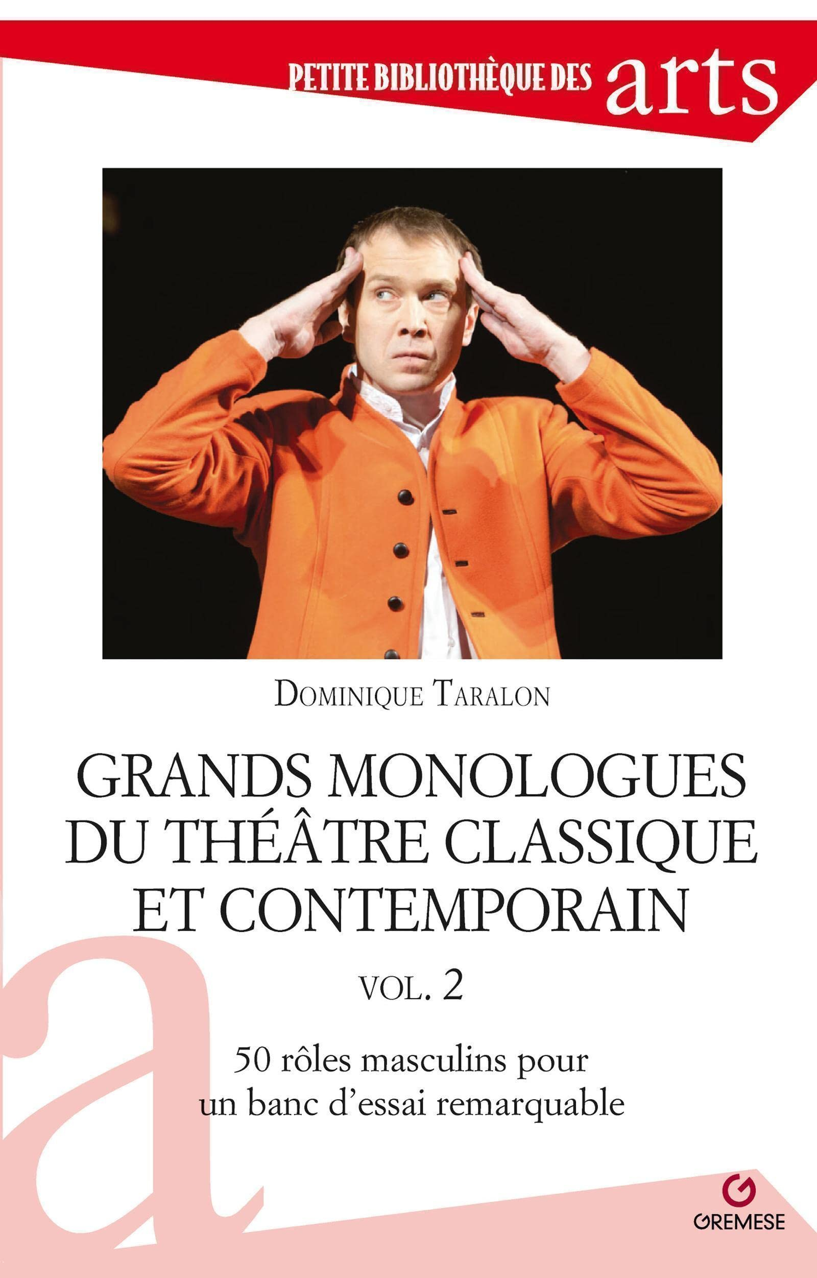 Grands monologues du théâtre classique et contemporain. Vol. 2. 50 rôles masculins pour un banc d'es