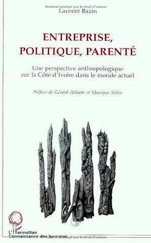 Entreprise, politique, parenté : une perspective anthropologique sur la Côte-d'Ivoire dans le monde 
