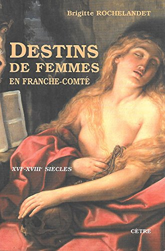 Destins de femmes en Franche-Comté : XVIe-XVIIIe siècles