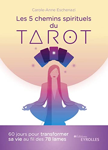 Les 5 chemins spirituels du tarot : 60 jours pour transformer sa vie au fil des 78 lames