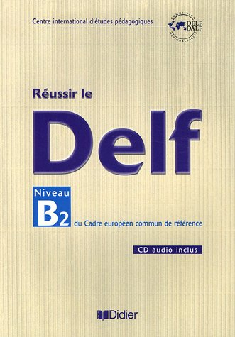 Réussir le DELF, niveau B2 du cadre européen commun de référence
