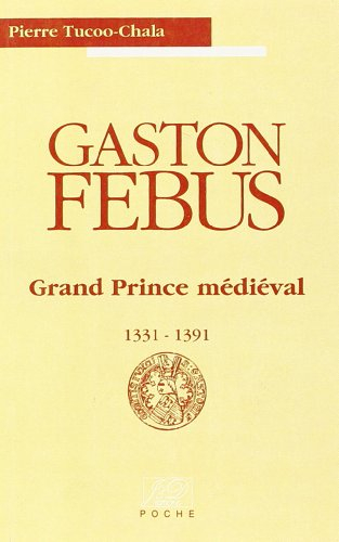 Gaston Fébus, grand prince médiéval, 1331-1391
