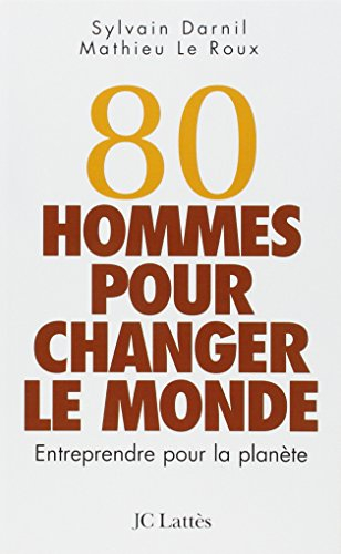 80 hommes pour changer le monde : entreprendre pour la planète