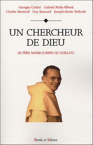 Un chercheur de Dieu, le père Marie-Joseph Le Guillou : colloques VI et VII, Père Marie-Joseph Le Gu