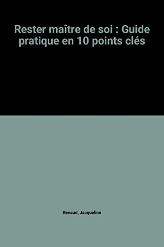 Rester maître de soi : guide pratique en dix points clés