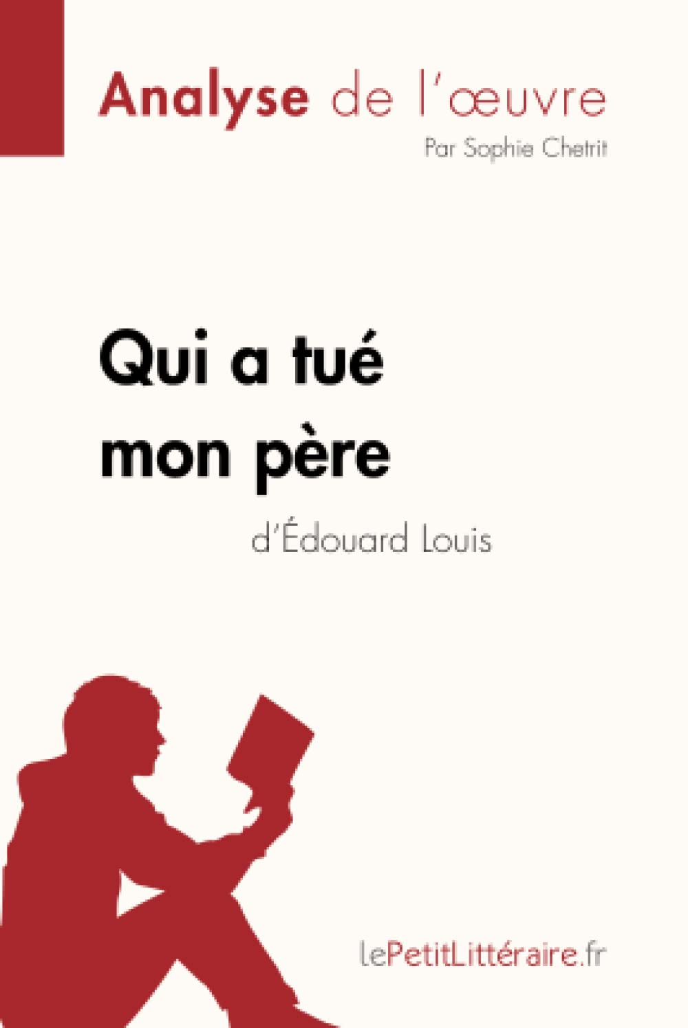 Qui a tué mon père d'Edouard Louis (Analyse de l'oeuvre) : Analyse complète et résumé détaillé de l'