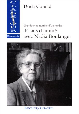 Grandeur et mystère d'un mythe : souvenirs de 44 ans d'amitié avec Nadia Boulanger