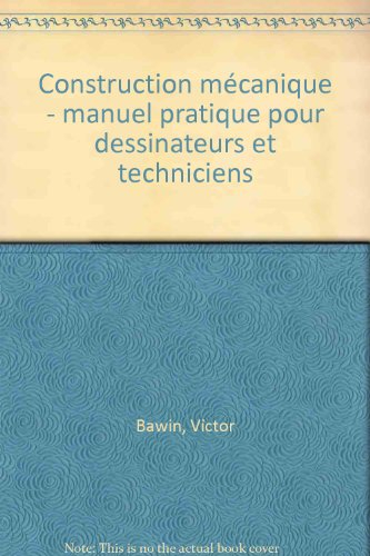 Construction mécanique : manuel pratique pour dessinateurs et techniciens