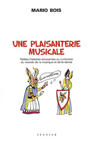 Une plaisanterie musicale : petites histoires amusantes ou curieuses du monde de la musique et de la