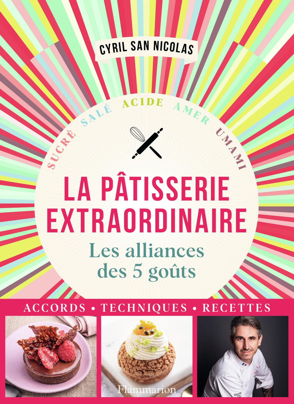 La pâtisserie extraordinaire : les alliances des 5 goûts : sucré, salé, acide, amer, umami
