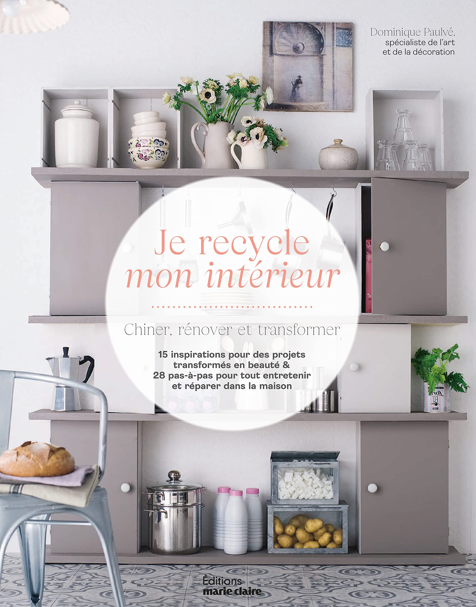 Je recycle mon intérieur : chiner, rénover et transformer : + le cahier pratique pour tout restaurer