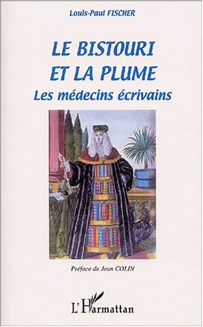 Le bistouri et la plume : les médecins écrivains : dictionnaire-anthologie