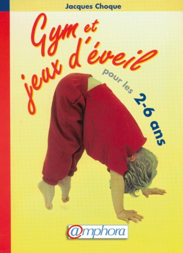 Gym et jeux d'éveil pour les 2-6 ans : à la maison, à l'école, en clubs de sport, en centres de lois