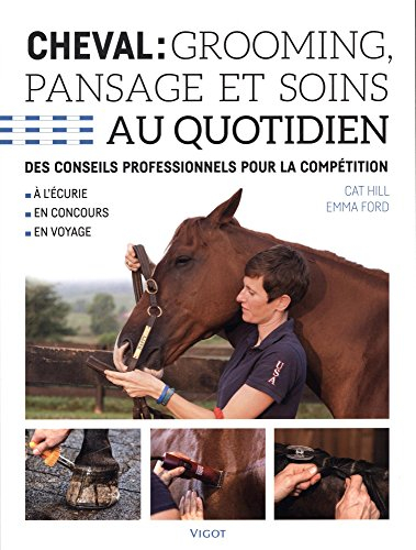 Cheval : grooming, pansage et soins au quotidien : des conseils professionnels pour la compétition, 