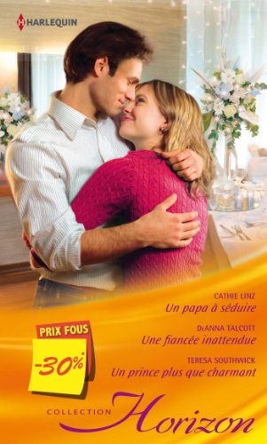 Un papa à séduire. Une fiancée inattendue. Un prince plus que charmant