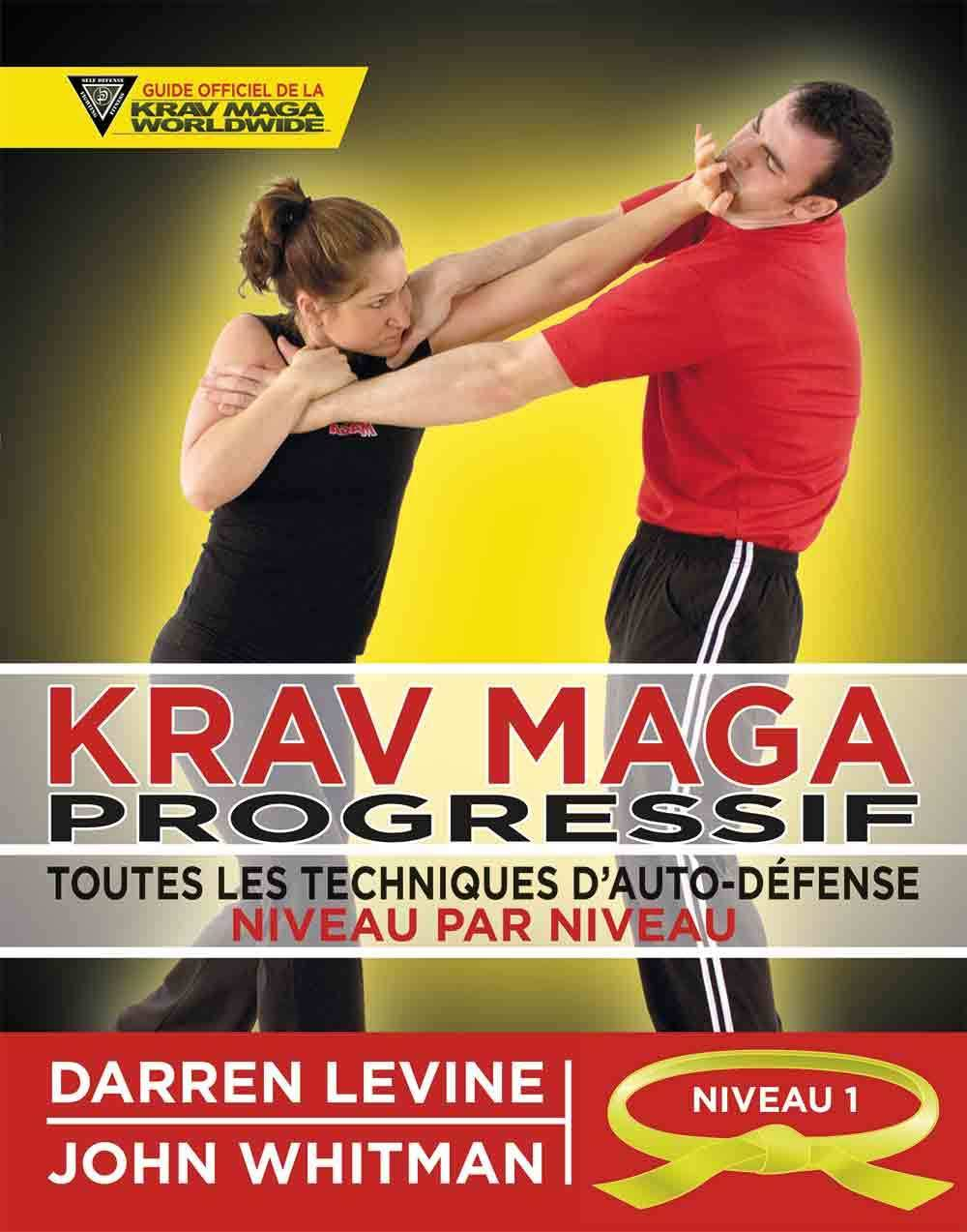 Krav maga progressif : toutes les techniques d'auto-défense niveau par niveau. Vol. 1. Niveau 1 : ce