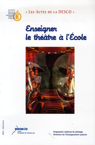 enseigner le théâtre à l'ecole : au carrefour des lettres, des arts et de la vie scolaire