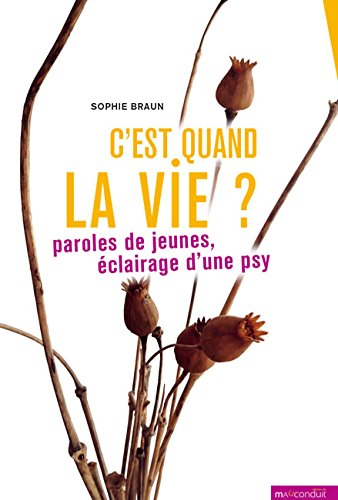 c'est quand la vie ? : paroles de jeunes, éclairage d'une psy