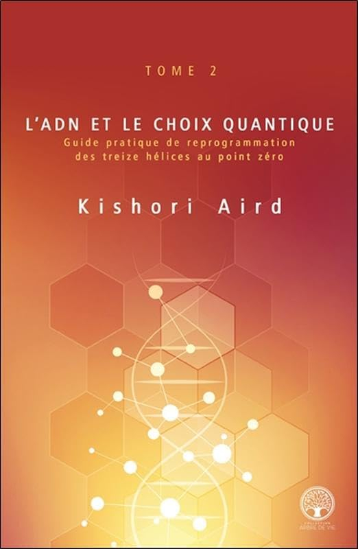 Guide pratique de reprogrammation des treize hélices au point zéro. Vol. 2. L'ADN et le choix quanti
