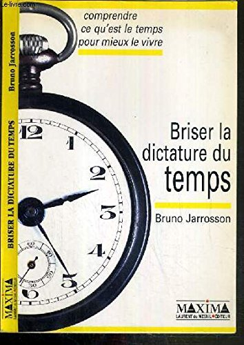Briser la dictature du temps : comprendre ce qu'est le temps pour mieux le vivre