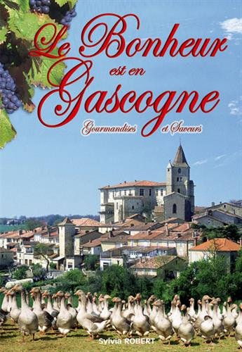 Le bonheur est en Gascogne : recettes et marchés