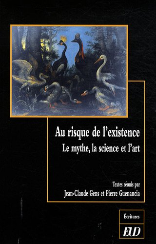 Au risque de l'existence : le mythe, la science et l'art : hommage à Maryvonne Perrot