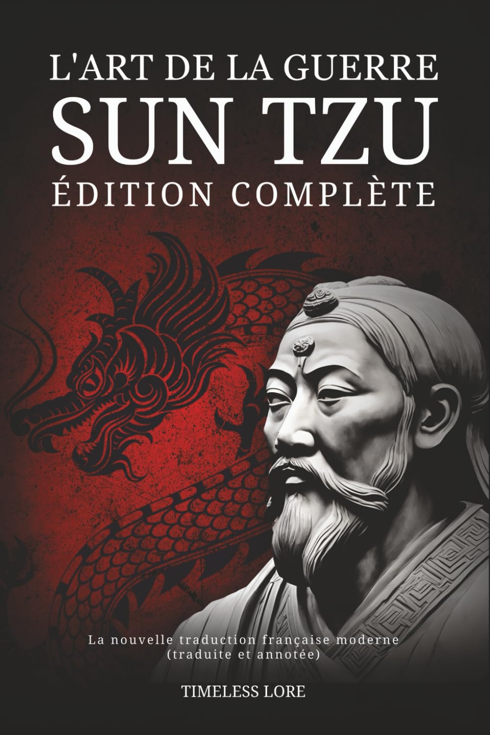 L'Art de la guerre Sun Tzu - Édition complète: La nouvelle traduction française moderne (traduite et