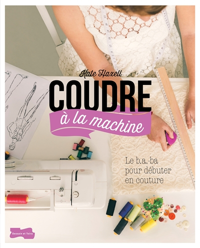 Coudre à la machine : le b.a.-ba pour débuter en couture