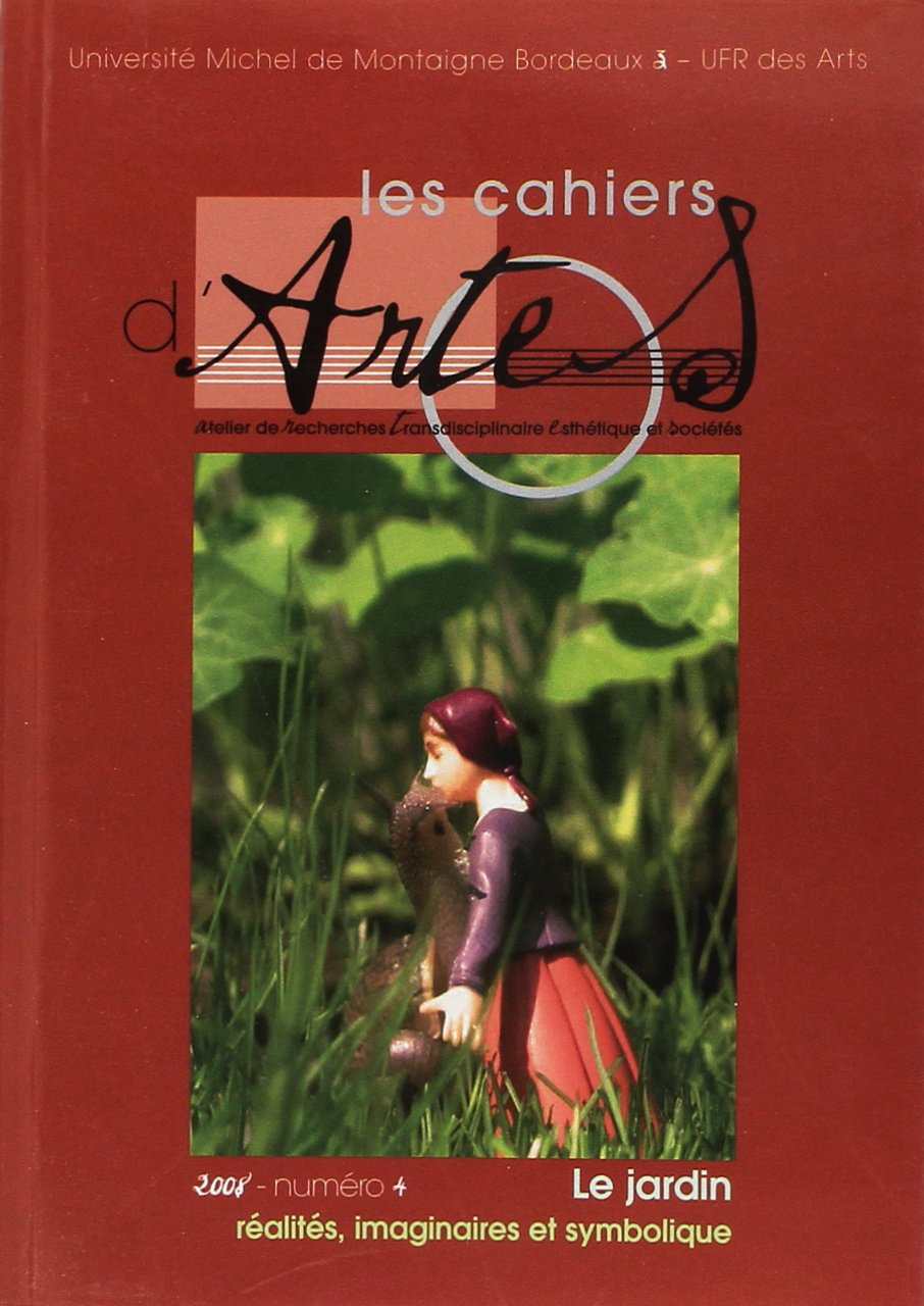 Cahiers d'ARTES (Les), n° 4. Le jardin : réalités, imaginaires et symbolique